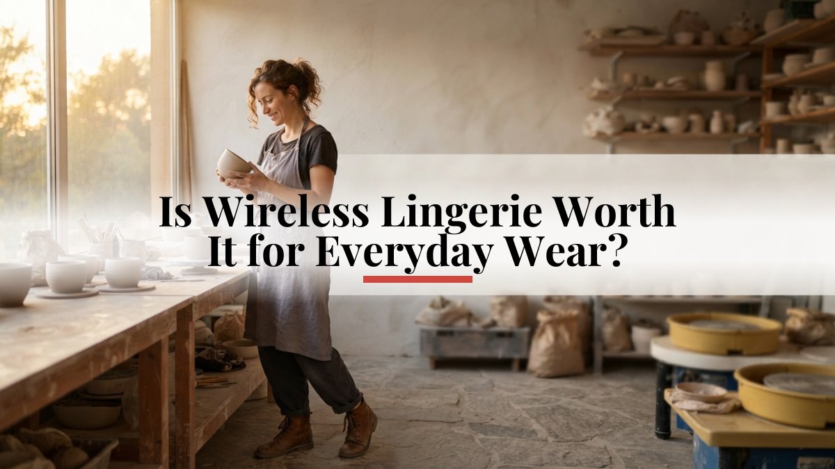 Is Wireless Lingerie Worth It for Everyday Wear?